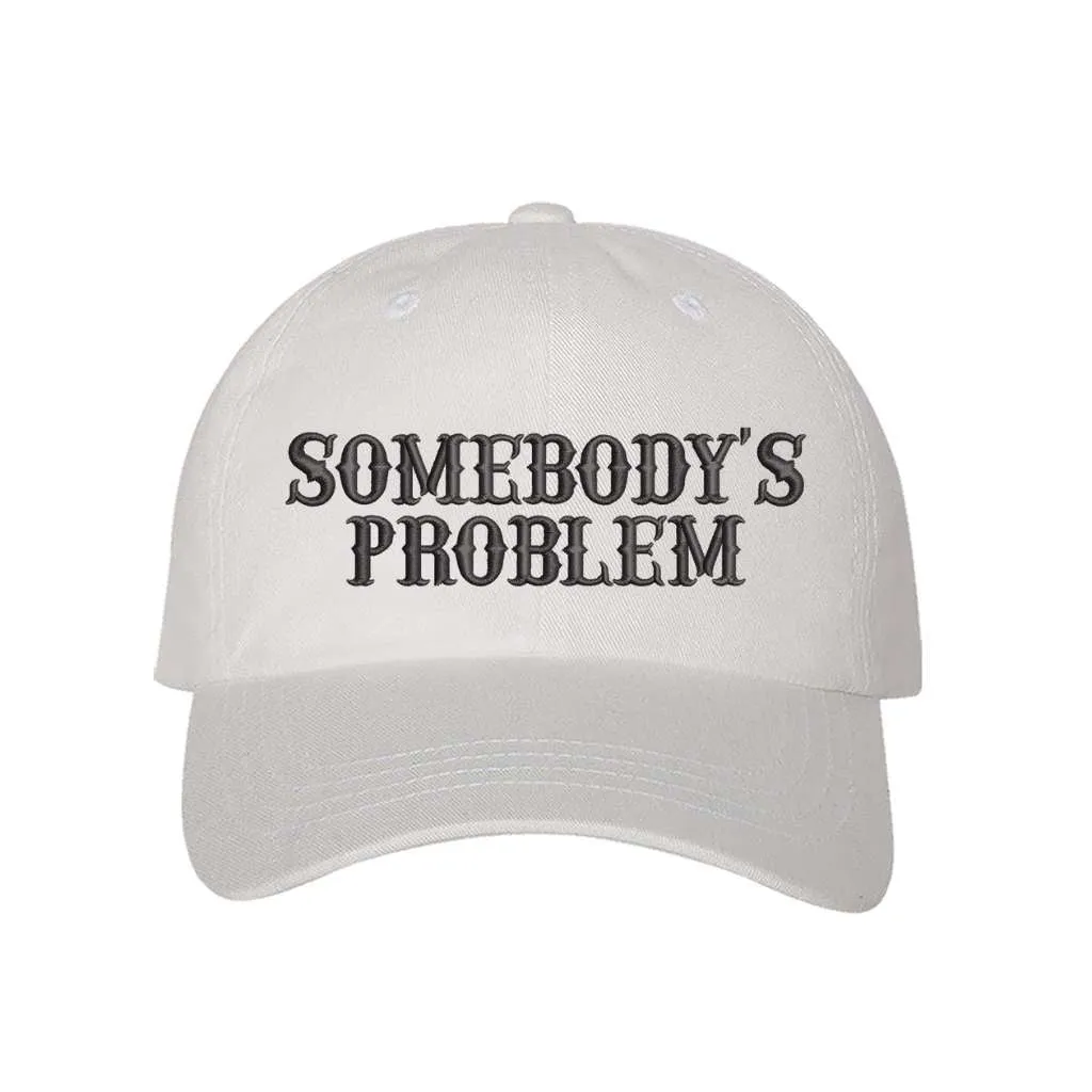 Somebody's Problem Baseball Hat